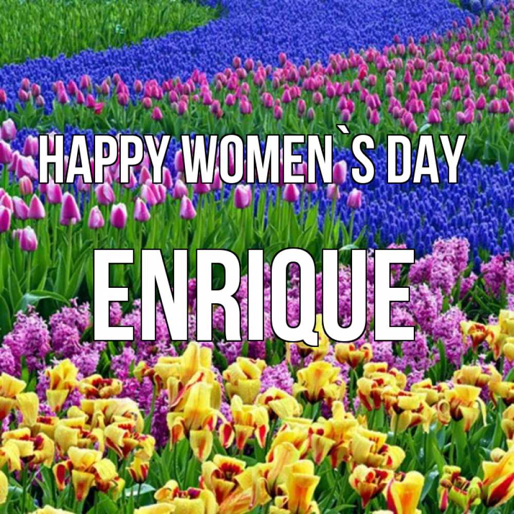 Greetings card с именем, Enrique happy women`s day цветы Greetings with text for free download 
